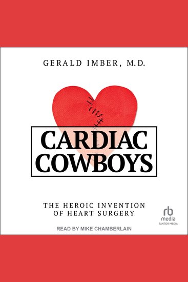 Cardiac Cowboys - The Heroic Invention of Heart Surgery - cover