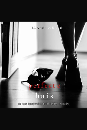 Het Perfecte Huis (Een Jessie Hunt Psychologische Thriller – Boek Drie) - Digitaal voorgelezen door een electronisch gegenereerde stem - cover