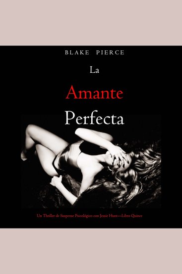 La amante perfecta (Un Thriller de Suspense Psicológico con Jessie Hunt—Libro Quince) - Narrado digitalmente usando una voz sintetizada - cover