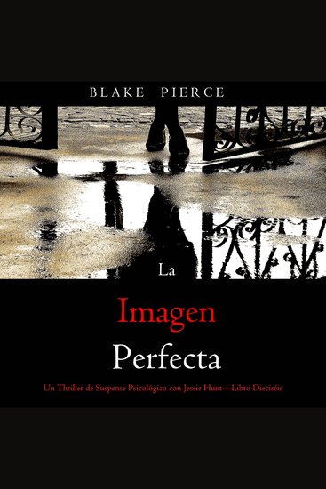 La imagen perfecta (Un Thriller de Suspense Psicológico con Jessie Hunt—Libro Dieciséis) - Narrado digitalmente usando una voz sintetizada - cover