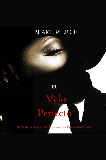 El velo perfecto (Un Thriller de Suspense Psicológico con Jessie Hunt—Libro Diecisiete) - Narrado digitalmente usando una voz sintetizada - cover