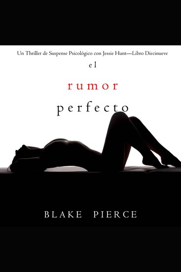 El rumor perfecto (Un Thriller de Suspense Psicológico con Jessie Hunt—Libro Diecinueve) - Narrado digitalmente usando una voz sintetizada - cover