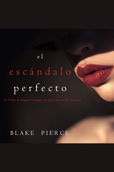 El escándalo perfecto (Un Thriller de Suspense Psicológico con Jessie Hunt—Libro Veintitrés) - Narrado digitalmente usando una voz sintetizada - cover