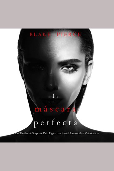 La máscara perfecta (Un Thriller de Suspense Psicológico con Jessie Hunt—Libro Veinticuatro) - Narrado digitalmente usando una voz sintetizada - cover