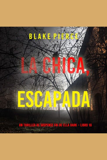 La chica escapada (Un thriller de suspense FBI de Ella Dark – Libro 10) - Narrado digitalmente usando una voz sintetizada - cover