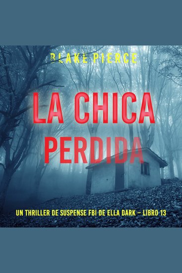 La chica perdida (Un thriller de suspense FBI de Ella Dark – Libro 13) - Narrado digitalmente usando una voz sintetizada - cover