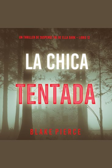 La chica tentada (Un thriller de suspense FBI de Ella Dark – Libro 12) - Narrado digitalmente usando una voz sintetizada - cover