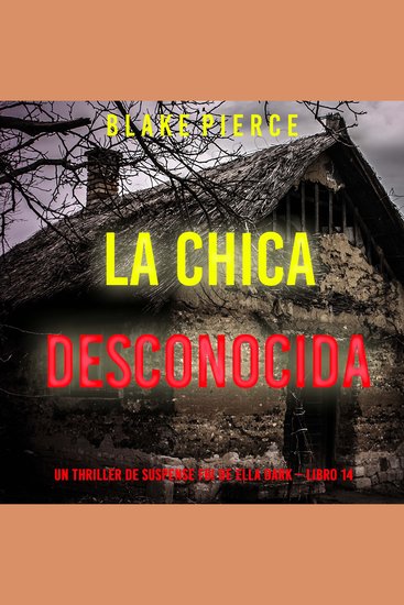 La chica desconocida (Un thriller de suspense FBI de Ella Dark – Libro 14) - Narrado digitalmente usando una voz sintetizada - cover