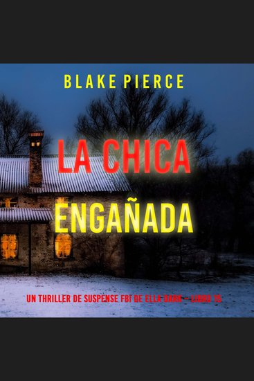 La chica engañada (Un thriller de suspense FBI de Ella Dark – Libro 15) - Narrado digitalmente usando una voz sintetizada - cover