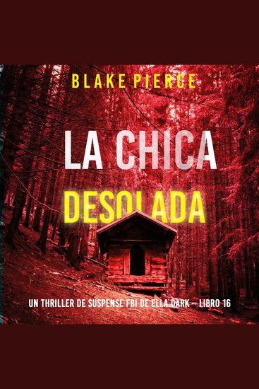La chica desolada (Un thriller de suspense FBI de Ella Dark – Libro 16) - Narrado digitalmente usando una voz sintetizada - cover