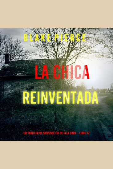 La chica reinventada (Un thriller de suspense FBI de Ella Dark – Libro 17) - Narrado digitalmente usando una voz sintetizada - cover