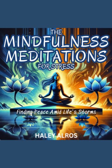 The Mindfulness Meditations for Stress - Finding Peace Amid Life's Storms - cover