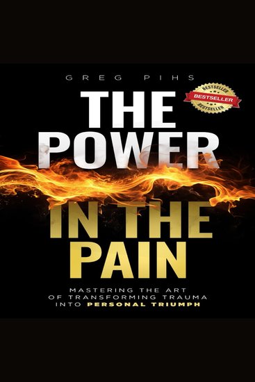 The Power in The Pain - Mastering the Art of Transforming Trauma into Personal Triumph - cover