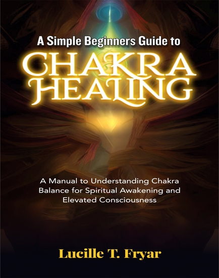 A Simple Beginners Guide to Chakra Healing - A Manual to Understanding Chakra Balance for Spiritual Awakening and Elevated Consciousness - cover