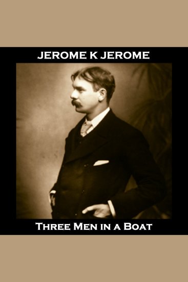 Three Men in a Boat - The classic and pioneering example of dry British wit - cover
