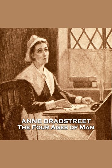 The Four Ages of Man - The classic poem from the first Puritan figure in American literature - cover