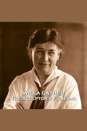 The Sculptor's Funeral - A small town tale steeped in symbolism about a famous sculptor returning home - cover