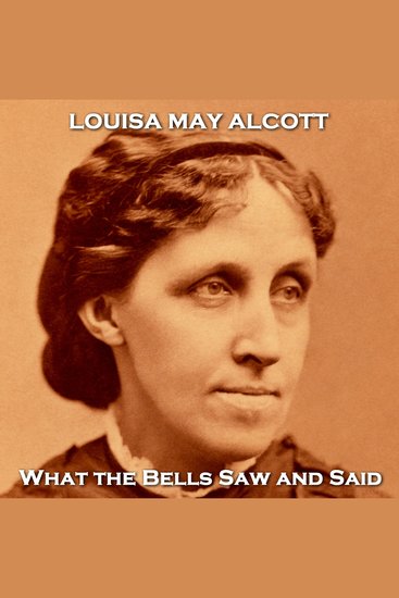 What the Bells Saw and Said - A people watching story by the famed author of Little Women - cover