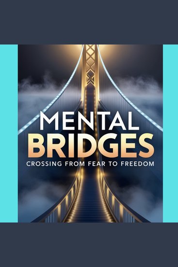 Mental Bridges - Crossing from Fear to Freedom - cover