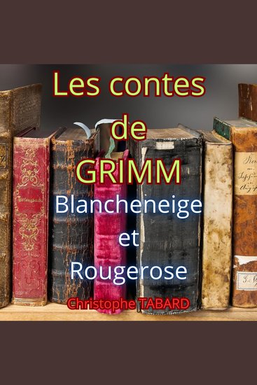 Blancheneige et Rougerose - Les contes des frères GRIMM - cover
