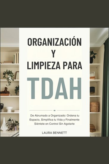 Organización y Limpieza para TDAH: De Abrumado a Organizado: Ordena tu Espacio Simplifica tu Vida y Finalmente Siéntete en Control Sin Agotarte - cover