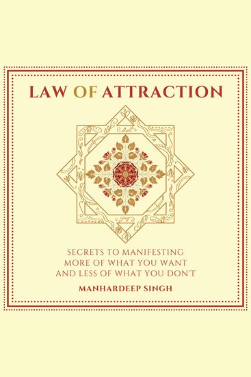Law of Attraction - Secrets to manifesting more of what you want and less of what you don't - cover
