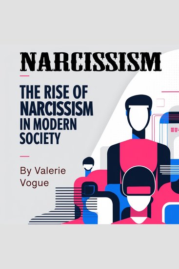 Narcissism - The Rise of Narcissism in Modern Society - cover