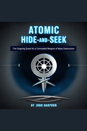 Atomic Hide-and-Seek - The Ongoing Quest for a Concealed Weapon of Mass Destruction - cover
