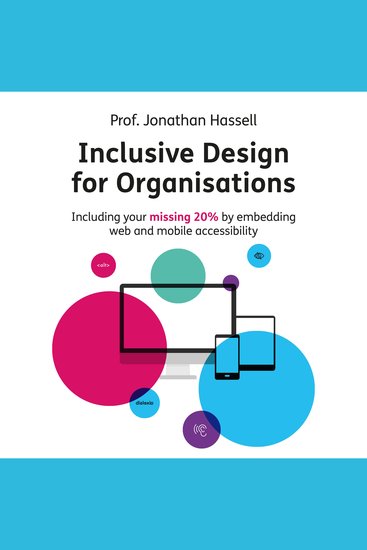 Inclusive Design for Organisations - Including your missing 20% by embedding web and mobile accessibility - cover
