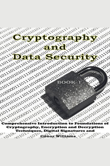 Cryptography and Data Security - Book 1: Comprehensive Introduction to Foundations of Cryptography Encryption and Decryption Techniques Digital Signatures and Authentication - cover