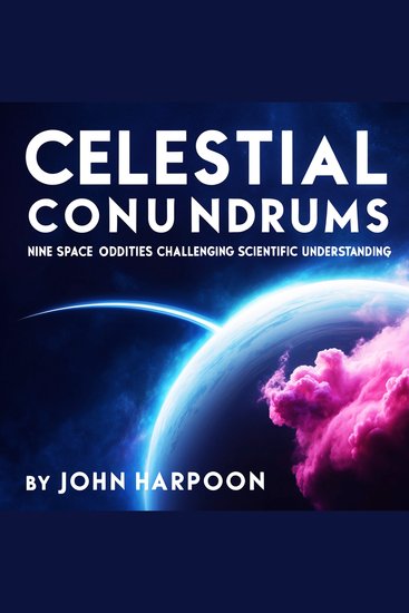 Celestial Conundrums - Nine Space Oddities Challenging Scientific Understanding - cover