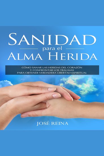 Sanidad para el Alma Herida - Cómo sanar las heridas del corazón y confrontar los traumas para obtener verdadera libertad espiritual - cover