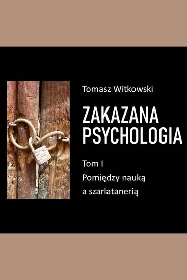 Zakazana psychologia Pomiędzy szarlatanerią a nauką Tom I - cover