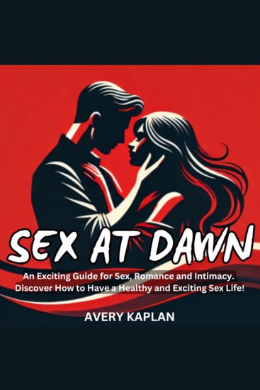 Sex at Dawn - An Exciting Guide for Sex Romance and Intimacy Discover How to Have a Healthy and Exciting Sex Life! - cover