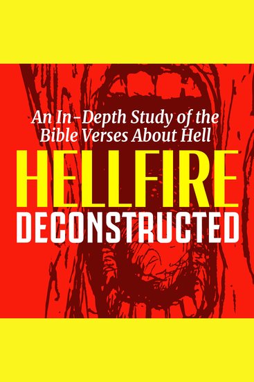 Hellfire Deconstructed - An In-Depth Study of the Bible Verses About Hell - cover