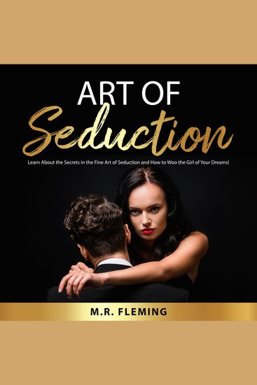 Art of Seduction - Learn About the Secrets in the Fine Art of Seduction and How to Woo the Girl of Your Dreams! - cover