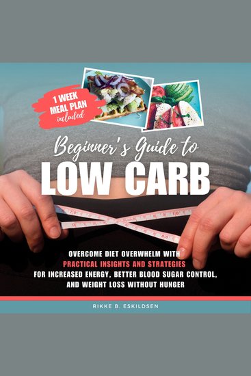 Beginner's Guide to Low Carb - Overcome Diet Overwhelm with Practical Insights and Strategies for Increased Energy Better Blood Sugar Control and Weight Loss without Hunger - cover