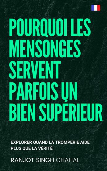 Pourquoi les mensonges servent parfois un bien supérieur - Explorer quand la tromperie aide plus que la vérité - cover