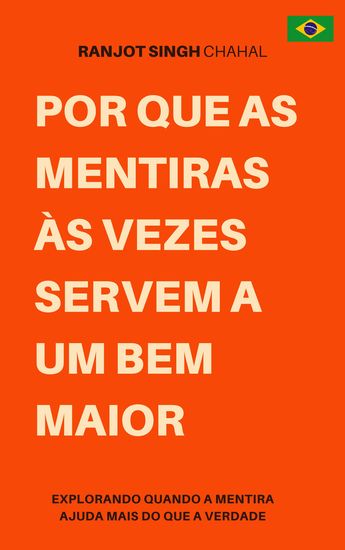 Por que as mentiras às vezes servem a um bem maior - Explorando quando a mentira ajuda mais do que a verdade - cover