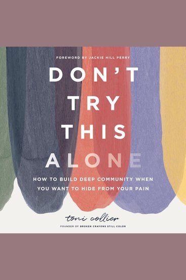Don't Try This Alone - How to Build Deep Community When You Want to Hide from Your Pain - cover