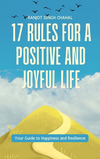17 Rules for a Positive and Joyful Life - Your Guide to Happiness and Resilience - cover