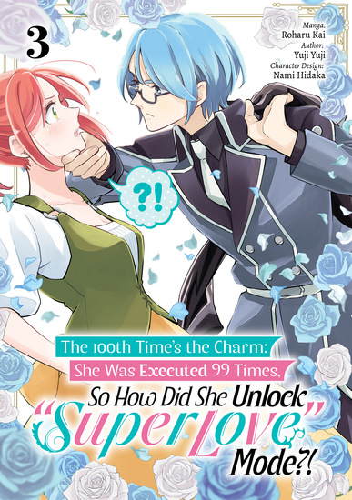 The 100th Time’s the Charm: She Was Executed 99 Times So How Did She Unlock “Super Love” Mode?! (Manga) Volume 3 - cover