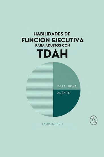 Habilidades de Función Ejecutiva para Adultos con TDAH: De la Lucha al Éxito: Aumenta tu Productividad Organiza tu Vida y Alcanza tus Metas Sin Sentirte Abrumado - cover