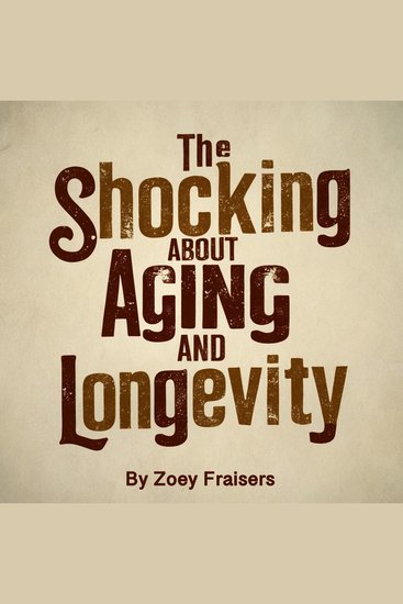 The Shocking Truth about Aging and Longevity - cover