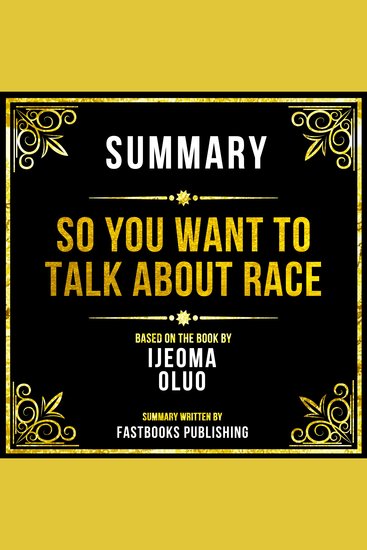 Summary - So You Want To Talk About Race - Based On The Book By Ijeoma Oluo - cover