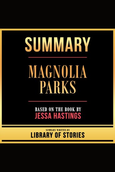 Summary - Magnolia Parks - Based On The Book By Jessa Hastings - cover