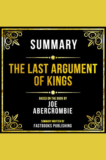 Summary - The Last Argument Of Kings - Based On The Book By Joe Abercrombie - cover
