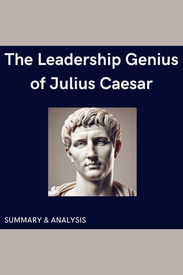 Leadership Genius of Julius Caesar The: Book summary & analysis - cover