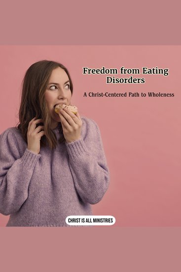 Freedom from Eating Disorders - A Christ-Centered Path to Wholeness - cover