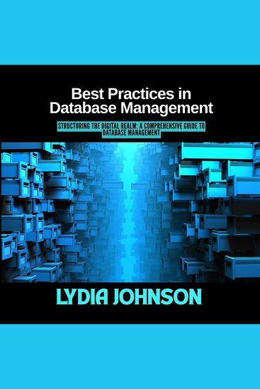 Best Practices in Database Management - Structuring the Digital Realm: A Comprehensive Guide to Database Management - cover
